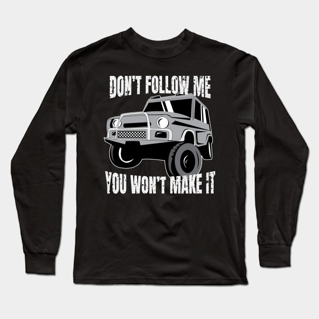 Off-Road Jeep Rough Road Adventure Don't Follow Me You Won't Make It Design Gift Idea  Long Sleeve T-Shirt by c1337s